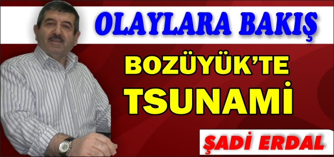 BOZÜYÜK’TE TSUNAMİ