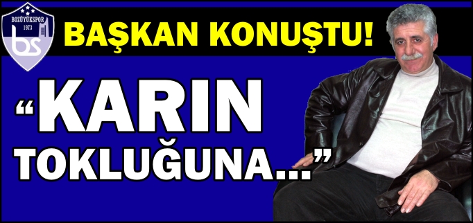 BAŞKAN ÖZKAN:" TEKNİK KADRO VE FUTBOLCULAR KARIN TOKLUĞUNA MÜCADELE EDİYOR"