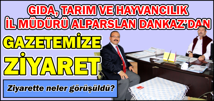 MÜDÜR DANKAZ’DAN GAZETEMİZE ZİYARET