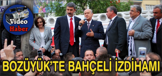 BOZÜYÜK’TE BAHÇELİ İZDİHAMI