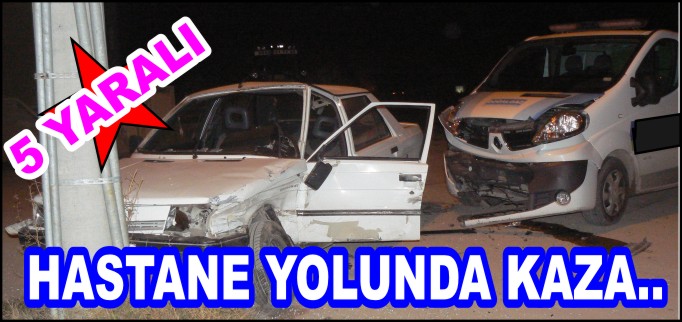 HASTANE YOLUNDA KAZA...