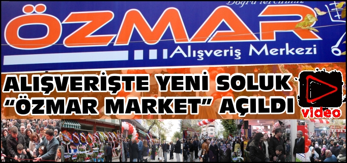 ÖZMAR MARKET AÇILDI