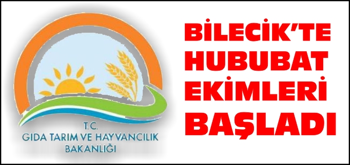 BİLECİK’TE HUBUBAT EKİMLERİ BAŞLADI