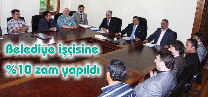 BELEDİYE İŞÇİSİNE %10 ZAM YAPILDI