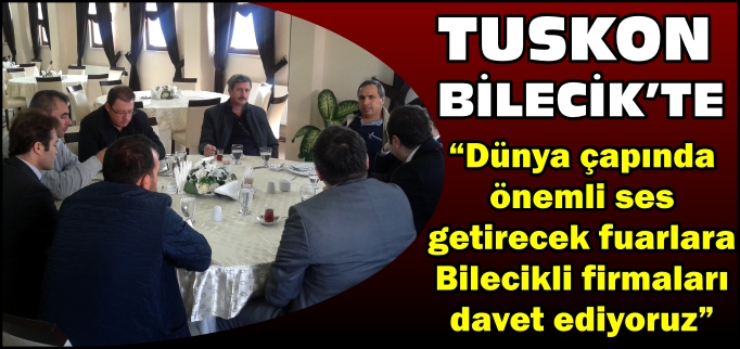 TUSKON BİLECİK’TE