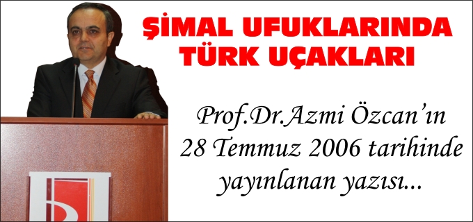 ŞİMAL UFUKLARINDA TÜRK UÇAKLARI