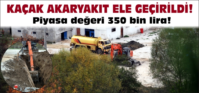 KAÇAK AKARYAKIT ELE GEÇİRİLDİ