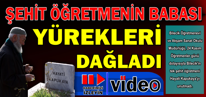 ŞEHİT ÖĞRETMENİN BABASI YÜREKLERİ DAĞLADI