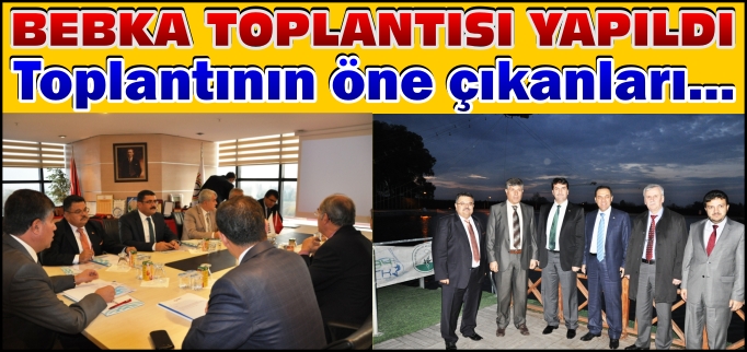 BEBKA TOPLANTISI YAPILDI