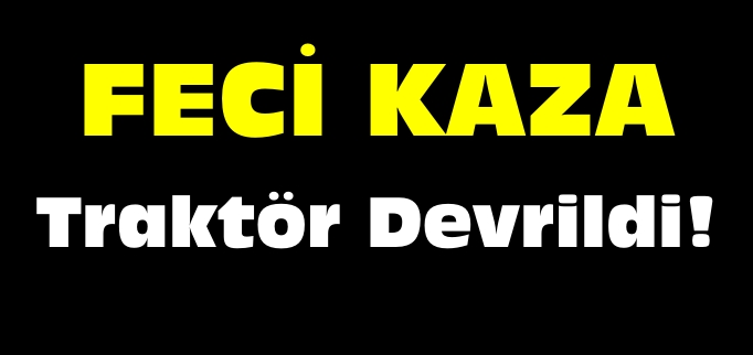 TRAFİK KAZASI: 1 ÖLÜ