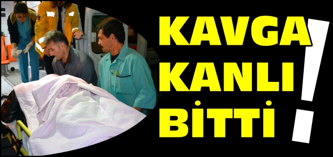 KAVGA KANLI BİTTİ