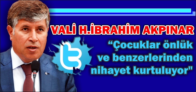 VALİ AKPINAR:" ÇOCUKLAR ÖNLÜK VE BENZERLERİNDEN NİHAYET KURTULUYO"