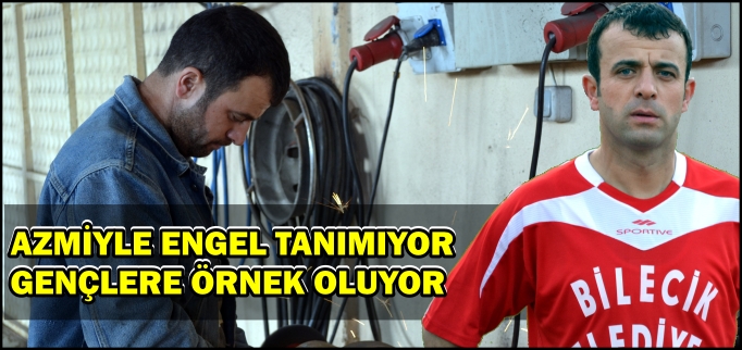 AZMİYLE ENGEL TANIMIYOR