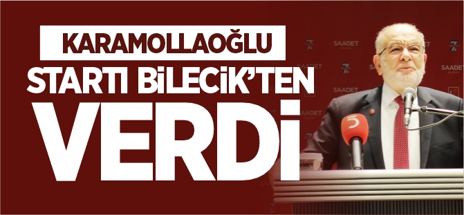 KARAMOLLAOĞLU STARTI BİLECİK'TEN VERDİ