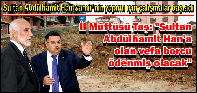 "SULTAN ABDÜLHAMİT’E OLAN VEFA BORCU ÖDENMİŞ OLACAK"