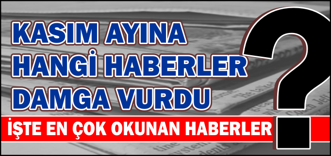 KASIM AYINA HANGİ HABERLER DAMGA VURDU