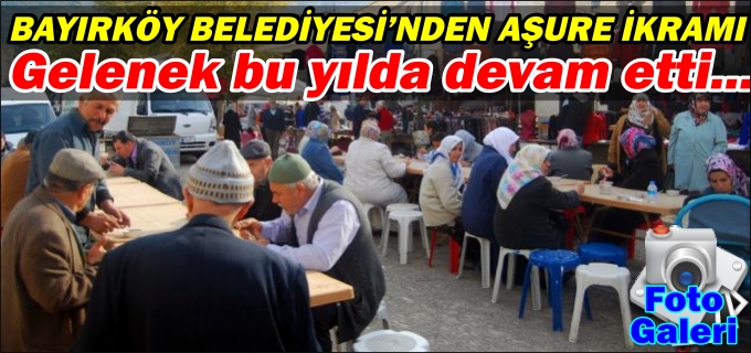 BAYIRKÖY BLEDİYESİ’NDEN AŞURE İKRAMI