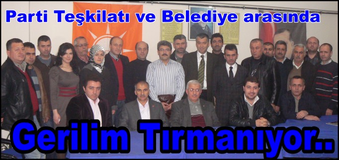 PARTİ TEŞKİLATI VE BELEDİYE ARASINDA GERİLİM TIRMANIYOR.