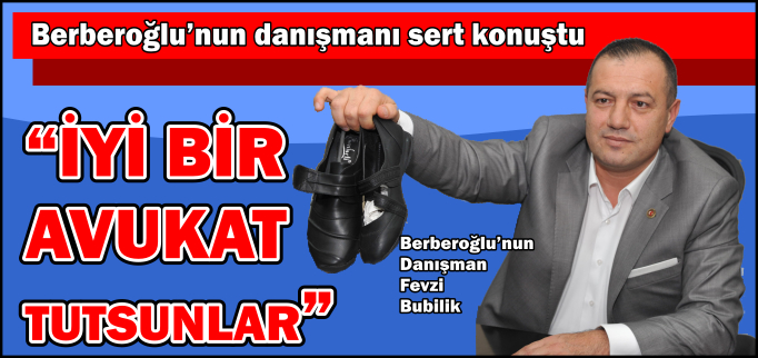 "İYİ BİR AVUKAT TUTSUNLAR"
