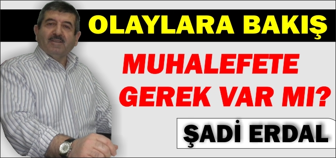 MUHALEFETE GEREK VAR MI?