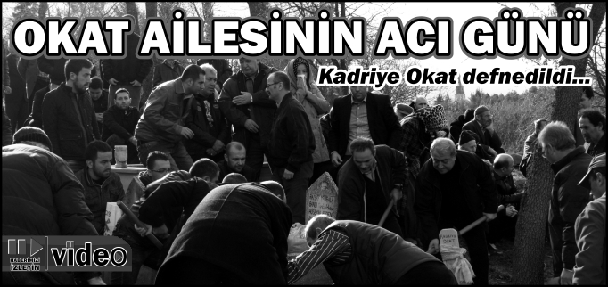 KADRİYE OKAT DEFNEDİLDİ