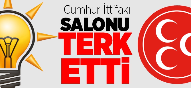 CUMHUR İTTİFAKI SALONU TERK ETTİ