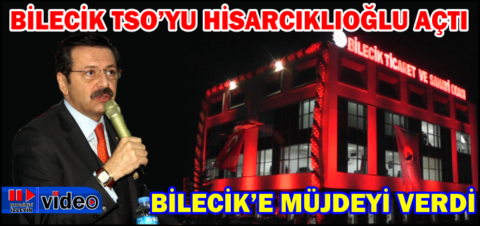 HİSARCIKLIOĞLU’NDAN BİLECİK’E MÜJDE