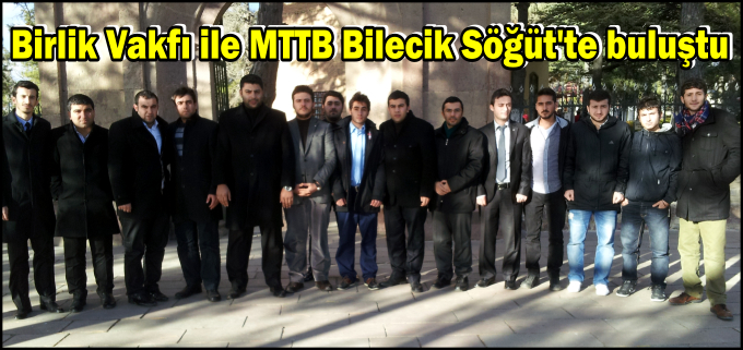 BİRLİK VAKFI İLE MTTB BİLECİK SÖĞÜT’TE BULUŞTU
