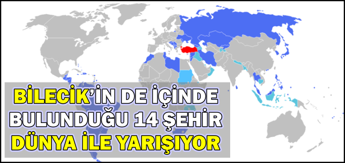 BİLECİK’İN DE İÇİNDE BULUNDUĞU 14 ŞEHİR DÜNYA İLE YARIŞIYOR