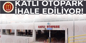 KATLI OTOPARK İHALEYE ÇIKIYOR