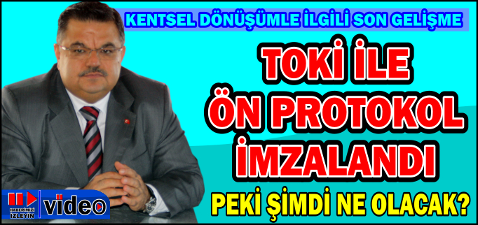 "TOKİ İLE ÖN PROTOKOL İMZALANDI"