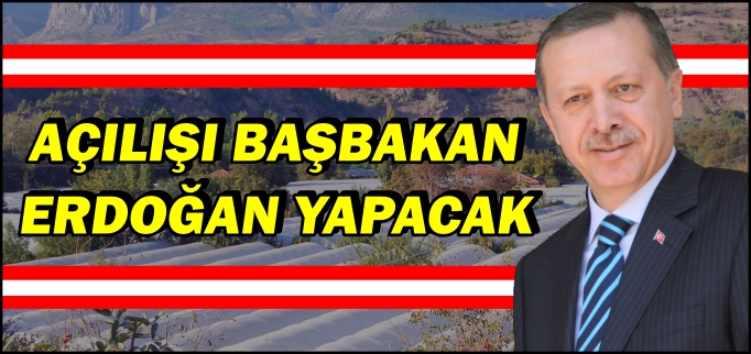 AÇILIŞI BAŞBAKAN ERDOĞAN YAPACAK