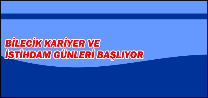 BİLECİK KARİYER VE İSTİHDAM GÜNLERİ BAŞLIYOR