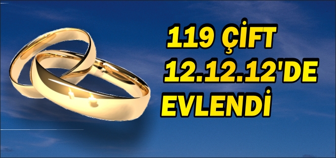 119 ÇİFT 12.12.12’DE EVLENDİ