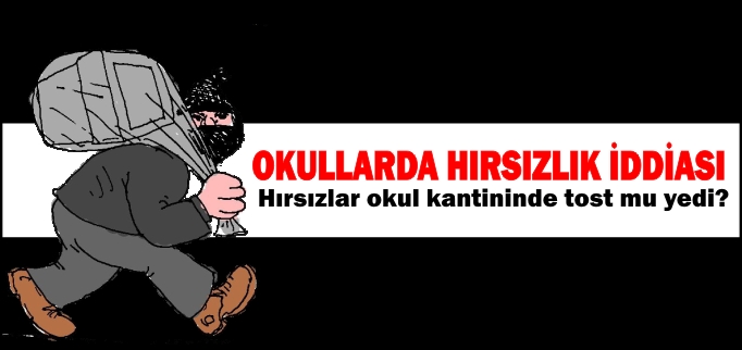OKULLARDA HIRSIZLIK İDDİASI