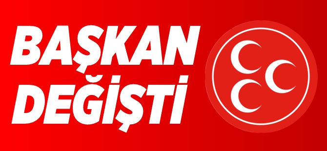 MHP'DE BAŞKAN DEĞİŞTİ