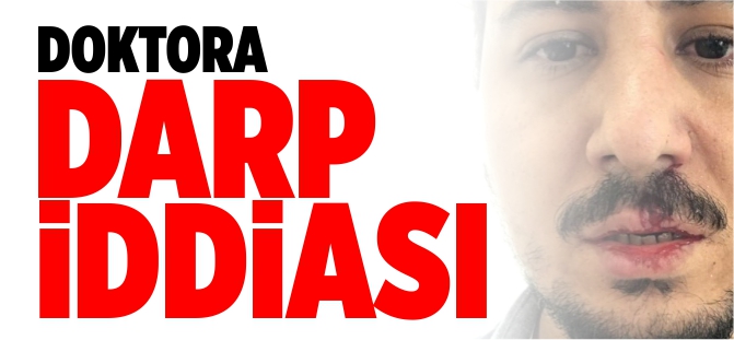 DOKTORA DARP İDDİASI