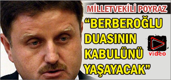 "BERBEROĞLU, DUASININ KABULÜNÜ YAŞAYACAK"
