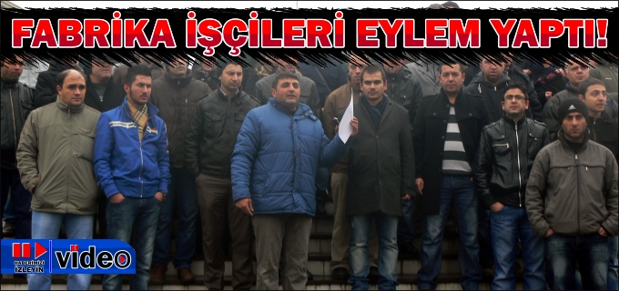 İDAŞ FABRİKASI İŞÇİLERİ EYLEM YAPTI