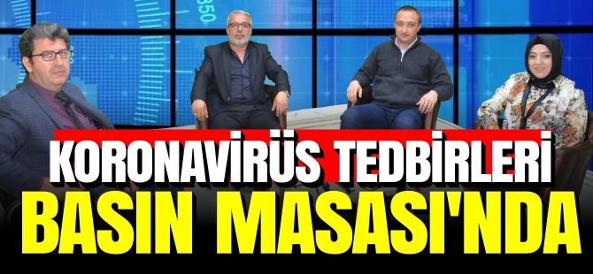 KORONAVİRÜS TEDBİRLERİ BASIN MASASI'NDA