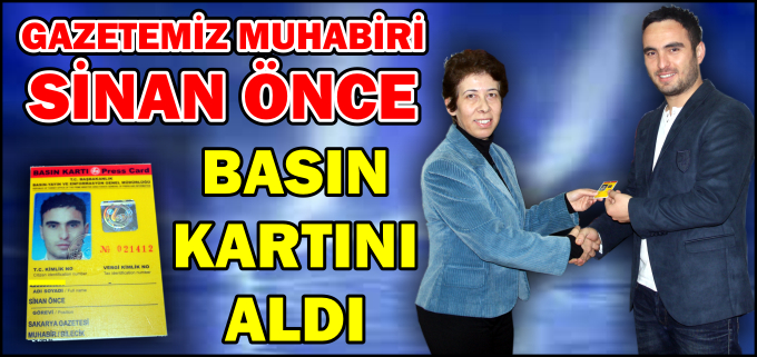 GAZETEMİZ MUHABİRİ SİNAN ÖNCE SARI BASIN KARTINI ALDI