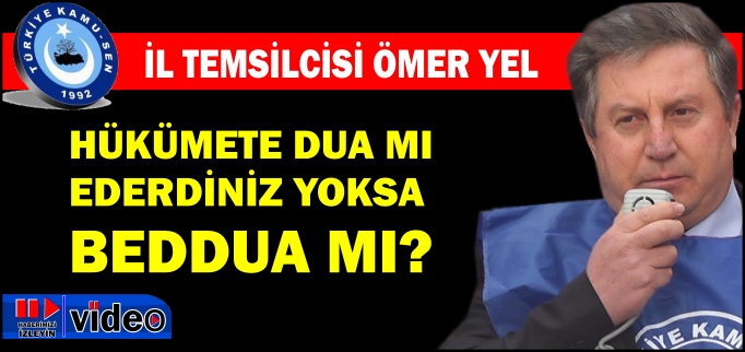 HÜKÜMETE DUA MI EDERDİNİZ YOKSA BEDDUA MI?