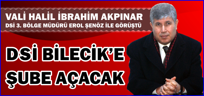 DSİ BİLECİK’E ŞUBE AÇACAK
