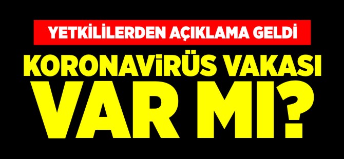 KORONAVİRÜS VAKASI VAR MI?