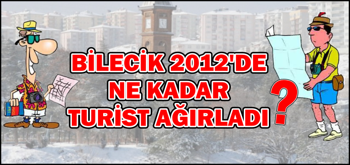 BİLECİK 2012’DE NE KADAR TURİST AĞIRLADI?