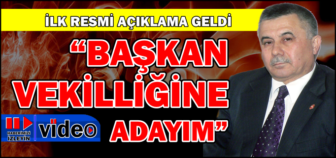 "BAŞKAN VEKİLLİĞİNE ADAYIM"