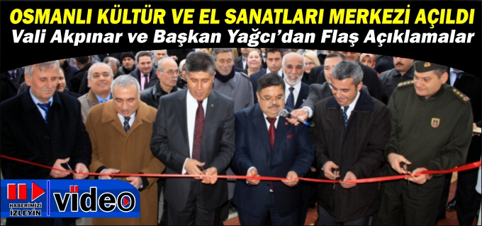 OSMANLI KÜLTÜR VE EL SANATLARI MERKEZİ AÇILDI