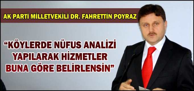"KÖYLERDE NÜFUS ANALİZİ YAPILARAK, HİZMETLER BUNA GÖRE BELİRLENSİN"