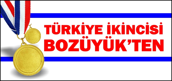 TÜRKİYE İKİNCİSİ BOZÜYÜK’TEN