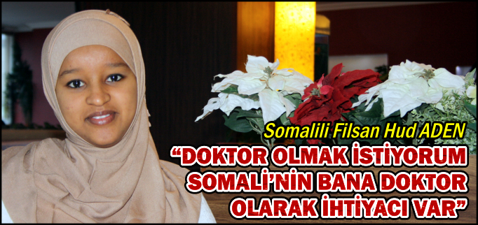 "DOKTOR OLMAK İSTİYORUM. SOMALİ’NİN BANA DOKTOR OLARAK İHTİYACI VAR"